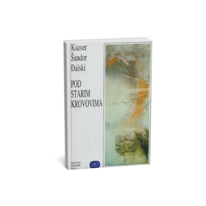 Pod starim krovovima - Ksaver Šandor Đalski