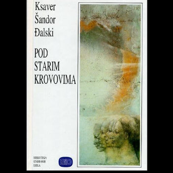 Pod starim krovovima - Ksaver Šandor Đalski